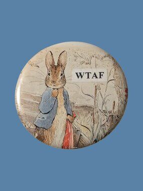 10/$25 Peter Rabbit "WTAF" Handmade Upcycled 2.25" Pinback Button